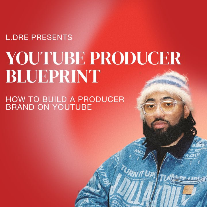 YouTube Producer Blueprint: How To Build A Producer Brand on YouTube (Masterclass) - Prod. By L.Dre